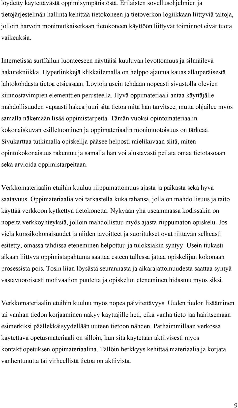 eivät tuota vaikeuksia. Internetissä surffailun luonteeseen näyttäisi kuuluvan levottomuus ja silmäilevä hakutekniikka.