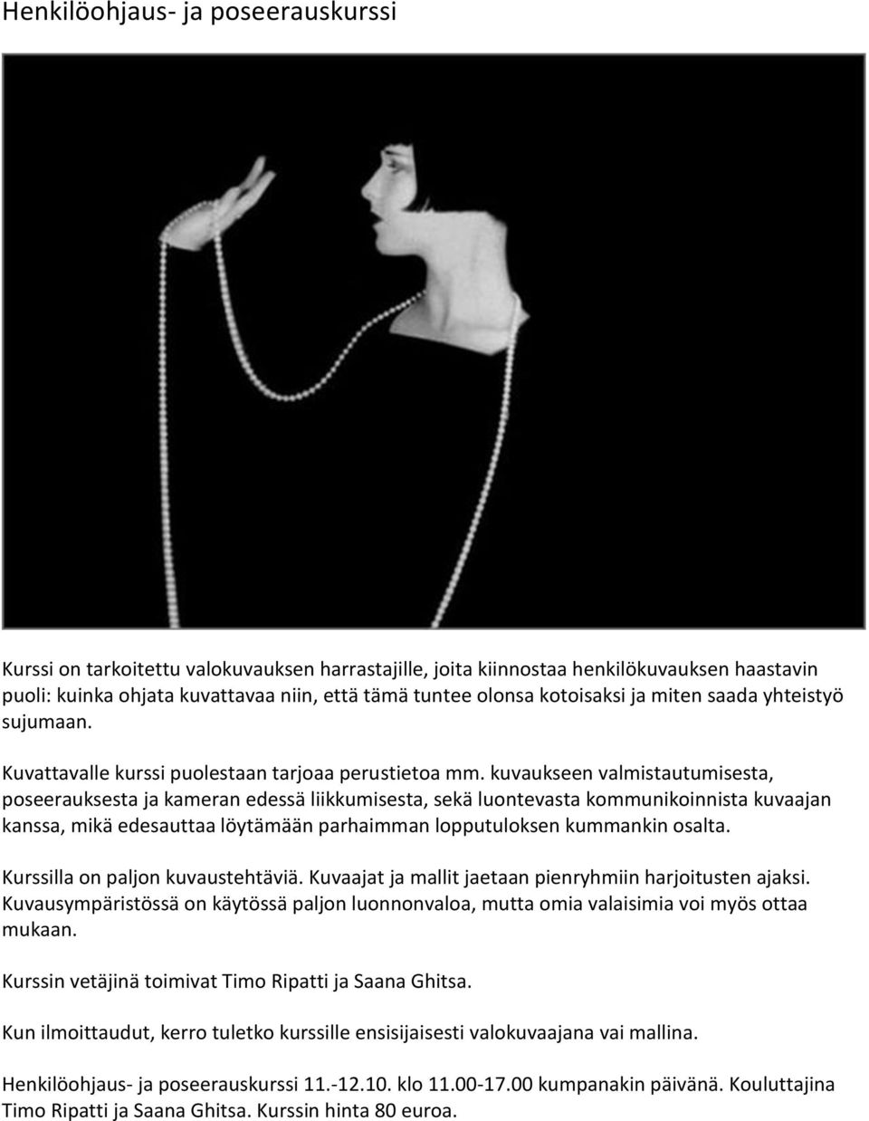 kuvaukseen valmistautumisesta, poseerauksesta ja kameran edessä liikkumisesta, sekä luontevasta kommunikoinnista kuvaajan kanssa, mikä edesauttaa löytämään parhaimman lopputuloksen kummankin osalta.