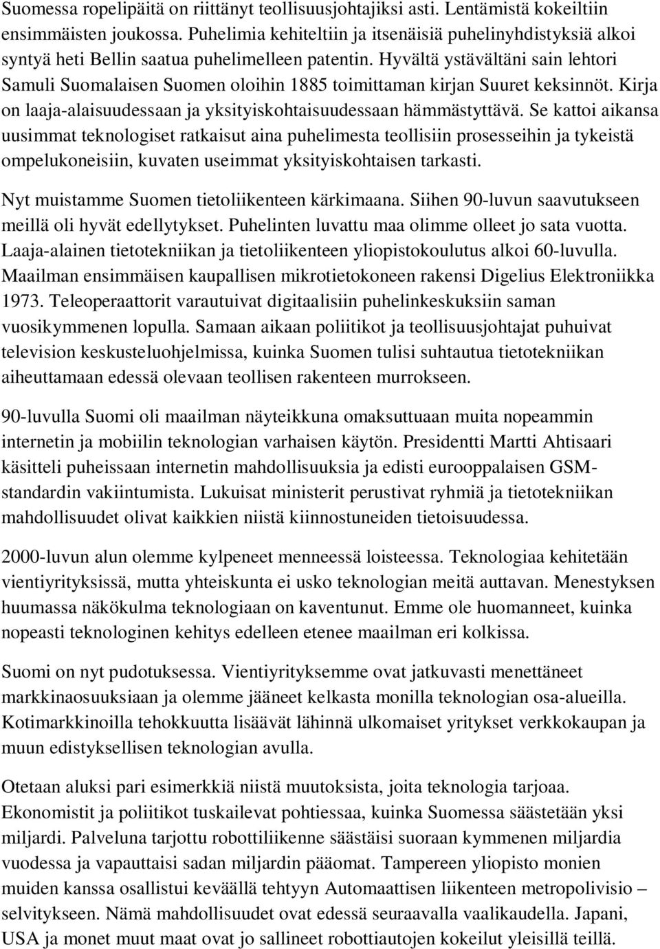 Hyvältä ystävältäni sain lehtori Samuli Suomalaisen Suomen oloihin 1885 toimittaman kirjan Suuret keksinnöt. Kirja on laaja-alaisuudessaan ja yksityiskohtaisuudessaan hämmästyttävä.