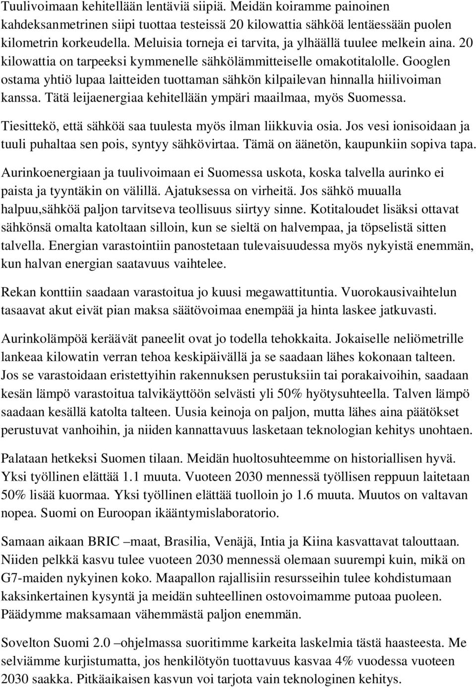 Googlen ostama yhtiö lupaa laitteiden tuottaman sähkön kilpailevan hinnalla hiilivoiman kanssa. Tätä leijaenergiaa kehitellään ympäri maailmaa, myös Suomessa.