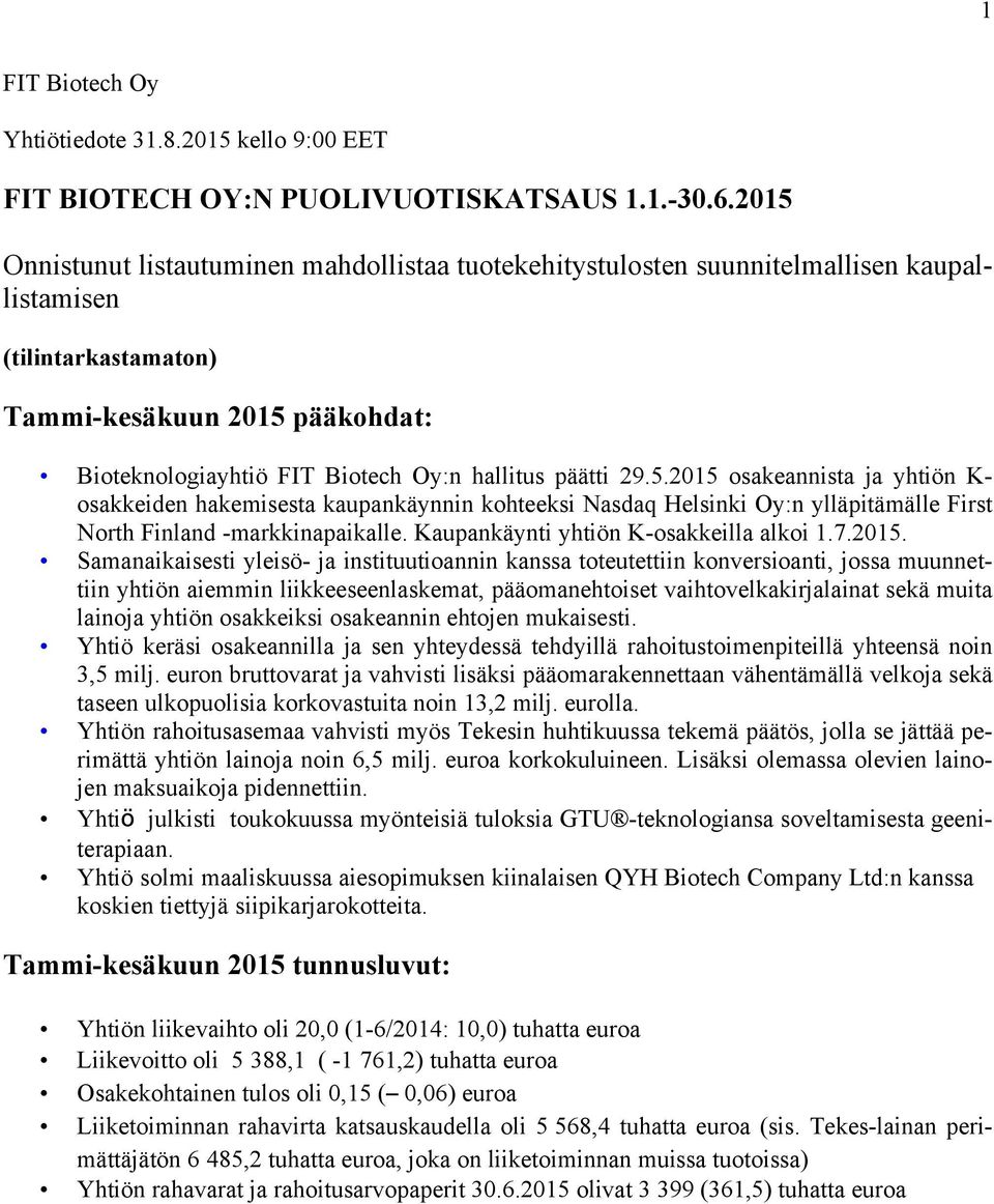 päätti 29.5.2015 osakeannista ja yhtiön K- osakkeiden hakemisesta kaupankäynnin kohteeksi Nasdaq Helsinki Oy:n ylläpitämälle First North Finland -markkinapaikalle.