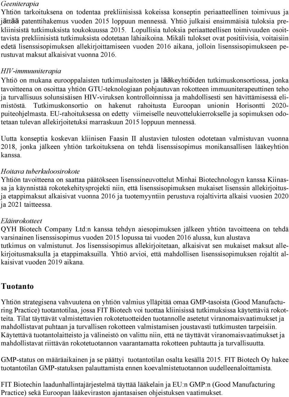 Mikäli tulokset ovat positiivisia, voitaisiin edetä lisenssisopimuksen allekirjoittamiseen vuoden 2016 aikana, jolloin lisenssisopimukseen perustuvat maksut alkaisivat vuonna 2016.