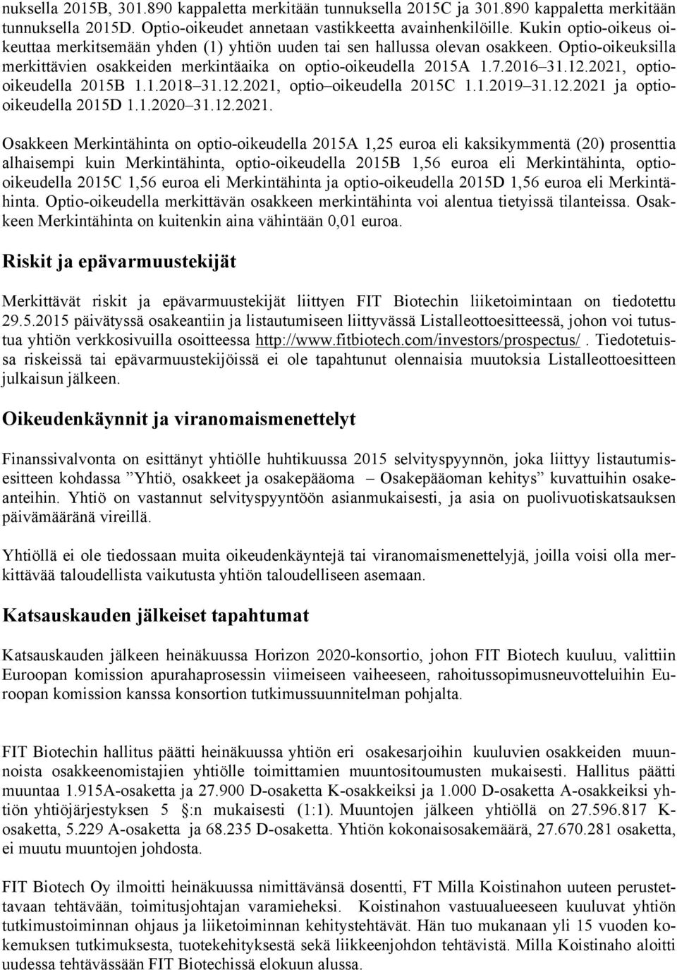 2021, optiooikeudella 2015B 1.1.2018 31.12.2021, optio oikeudella 2015C 1.1.2019 31.12.2021 ja optiooikeudella 2015D 1.1.2020 31.12.2021. Osakkeen Merkintähinta on optio-oikeudella 2015A 1,25 euroa