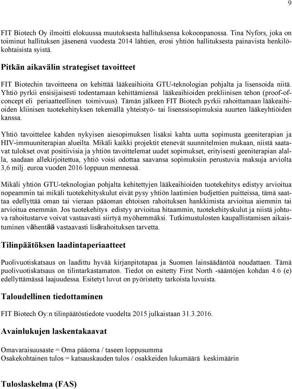 Pitkän aikavälin strategiset tavoitteet FIT Biotechin tavoitteena on kehittää lääkeaihioita GTU-teknologian pohjalta ja lisensoida niitä.