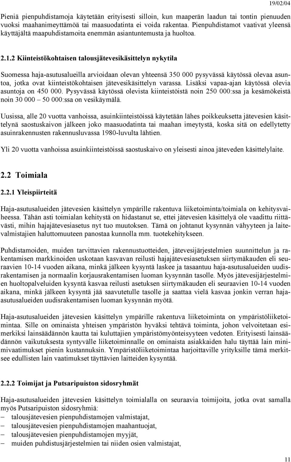 2 Kiinteistökohtaisen talousjätevesikäsittelyn nykytila Suomessa haja-asutusalueilla arvioidaan olevan yhteensä 350 000 pysyvässä käytössä olevaa asuntoa, jotka ovat kiinteistökohtaisen