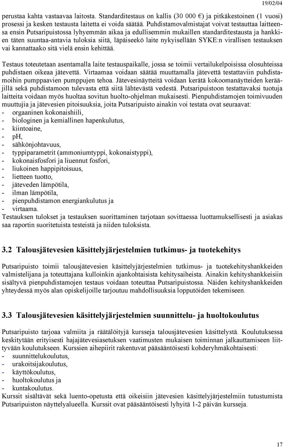 laite nykyisellään SYKE:n virallisen testauksen vai kannattaako sitä vielä ensin kehittää.