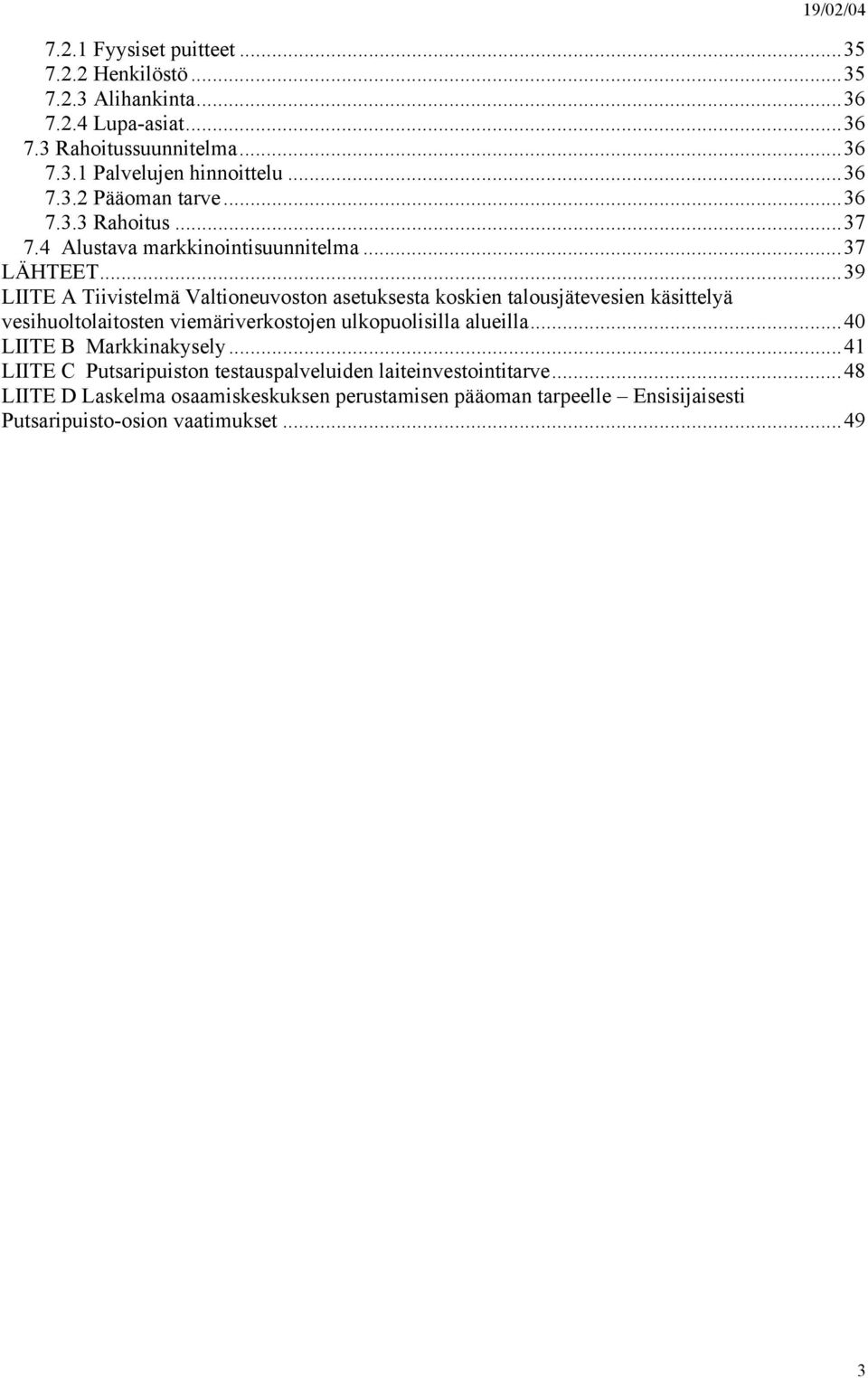 ..39 LIITE A Tiivistelmä Valtioneuvoston asetuksesta koskien talousjätevesien käsittelyä vesihuoltolaitosten viemäriverkostojen ulkopuolisilla alueilla.