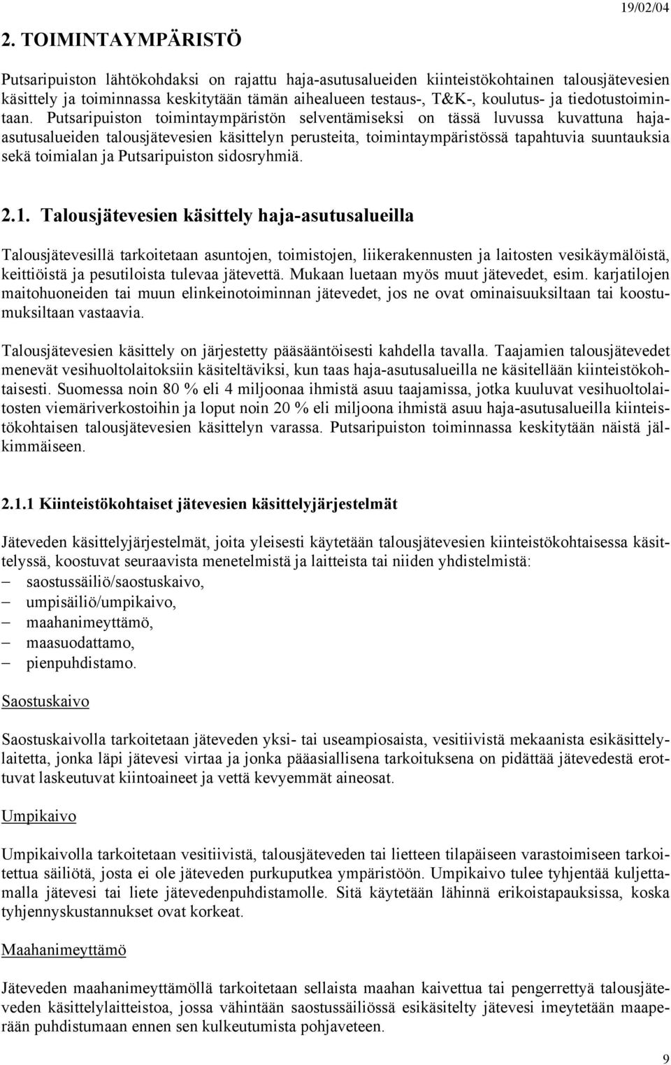 Putsaripuiston toimintaympäristön selventämiseksi on tässä luvussa kuvattuna hajaasutusalueiden talousjätevesien käsittelyn perusteita, toimintaympäristössä tapahtuvia suuntauksia sekä toimialan ja