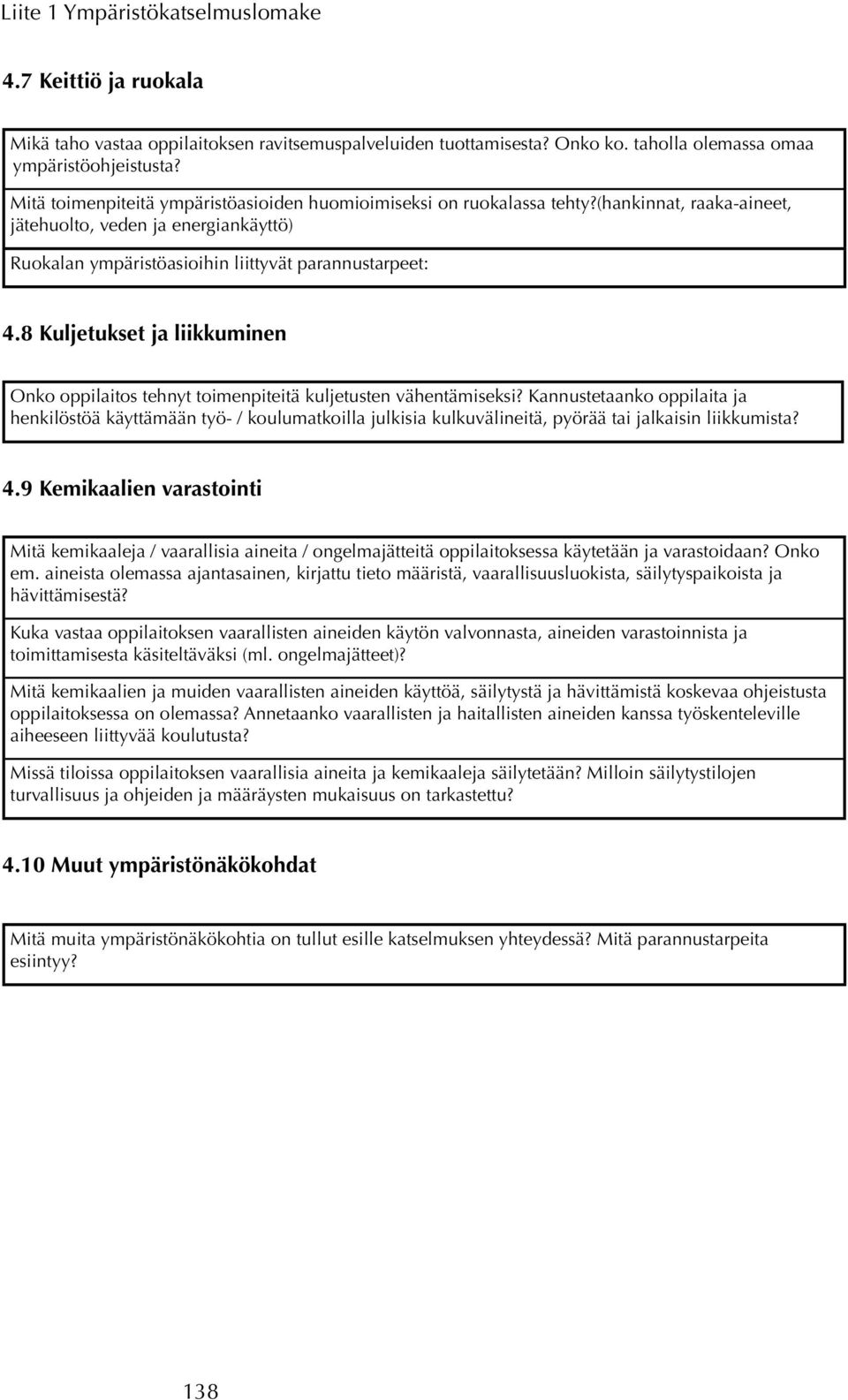 8 Kuljetukset ja liikkuminen Onko oppilaitos tehnyt toimenpiteitä kuljetusten vähentämiseksi?