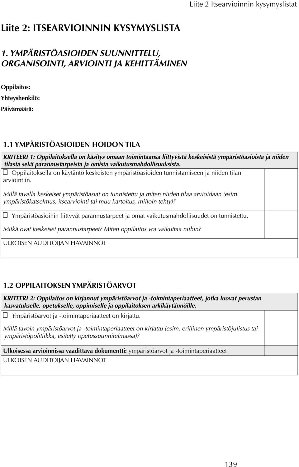 vaikutusmahdollisuuksista. Oppilaitoksella on käytäntö keskeisten ympäristöasioiden tunnistamiseen ja niiden tilan arviointiin.