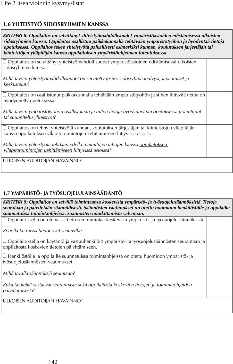 Oppilaitos tekee yhteistyötä paikallisesti esimerkiksi kunnan, koulutuksen järjestäjän tai kiinteistöjen ylläpitäjän kanssa oppilaitoksen ympäristöohjelman toteutuksessa.