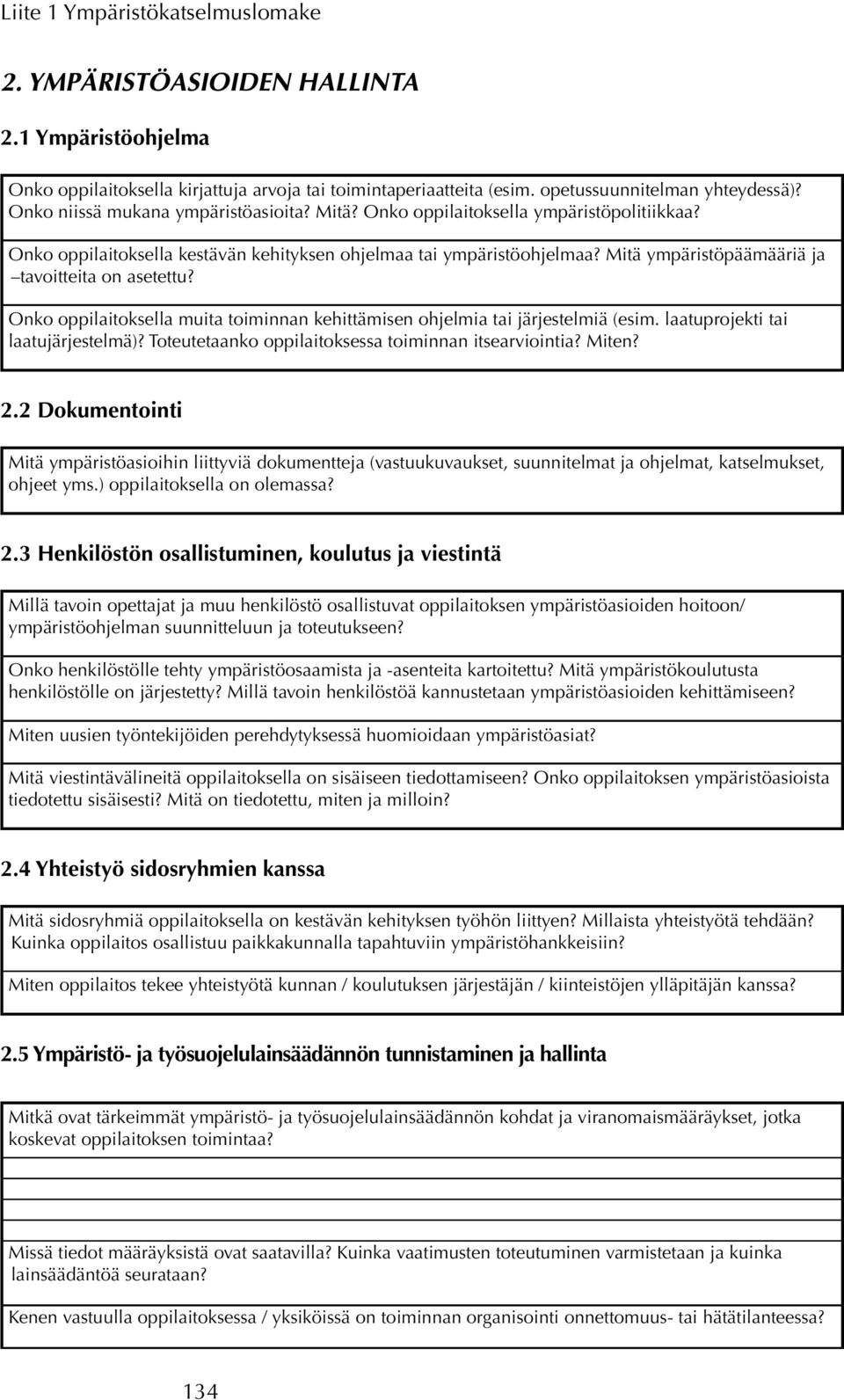 Mitä ympäristöpäämääriä ja tavoitteita on asetettu? Onko oppilaitoksella muita toiminnan kehittämisen ohjelmia tai järjestelmiä (esim. laatuprojekti tai laatujärjestelmä)?