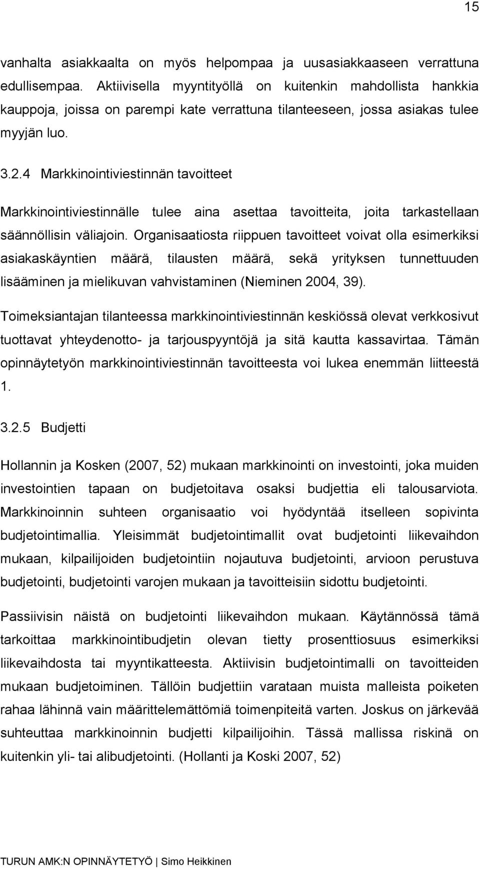 4 Markkinointiviestinnän tavoitteet Markkinointiviestinnälle tulee aina asettaa tavoitteita, joita tarkastellaan säännöllisin väliajoin.