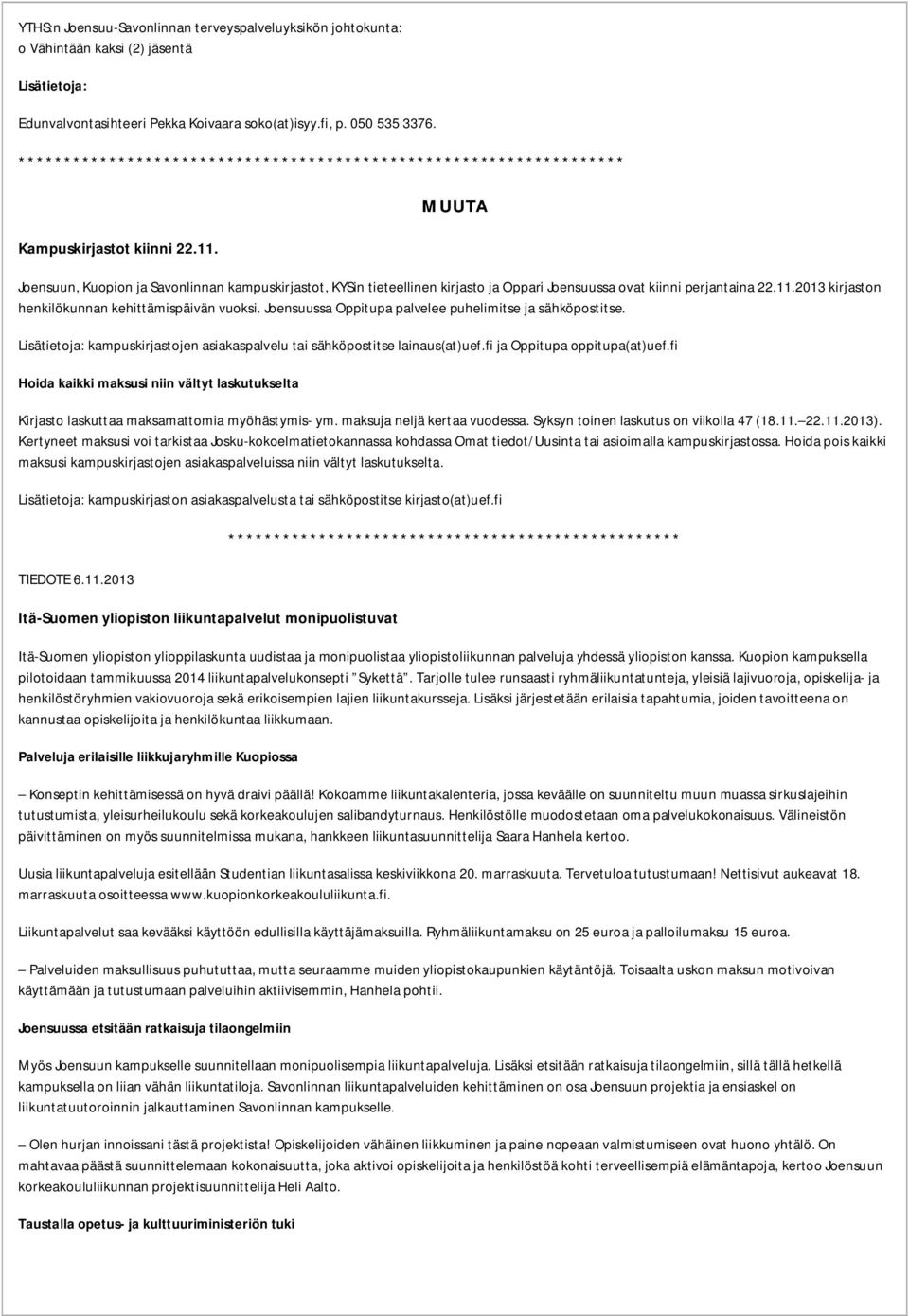 Joensuussa Oppitupa palvelee puhelimitse ja sähköpostitse. Lisätietoja: kampuskirjastojen asiakaspalvelu tai sähköpostitse lainaus(at)uef.fi ja Oppitupa oppitupa(at)uef.