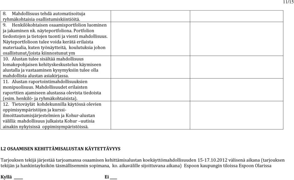 Näyteportfolioon tulee voida kerätä erilaista materiaalia, kuten työnäytteitä, koulutuksia johon osallistunut/joista kiinnostunut ym 10.