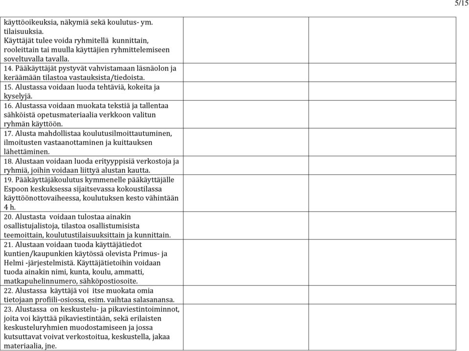 Alustassa voidaan muokata tekstiä ja tallentaa sähköistä opetusmateriaalia verkkoon valitun ryhmän käyttöön. 17.