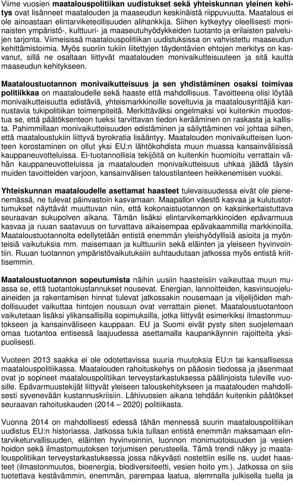 Viimeisissä maatalouspolitiikan uudistuksissa on vahvistettu maaseudun kehittämistoimia.