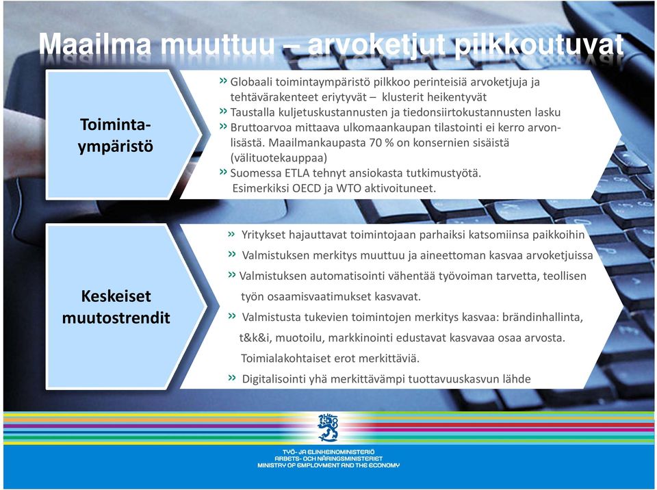 Maailmankaupasta 70 % on konsernien sisäistä (välituotekauppaa)» Suomessa ETLA tehnyt ansiokasta tutkimustyötä. Esimerkiksi OECD ja WTO aktivoituneet.