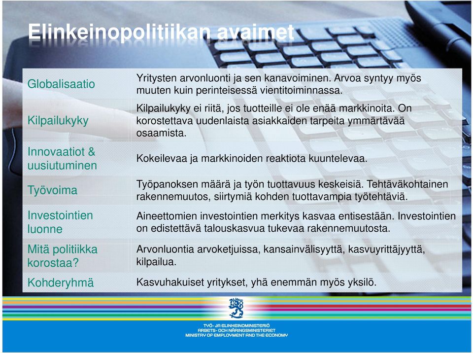 Kokeilevaa ja markkinoiden reaktiota kuuntelevaa. Työpanoksen määrä ja työn tuottavuus keskeisiä. Tehtäväkohtainen rakennemuutos, siirtymiä kohden tuottavampia työtehtäviä.