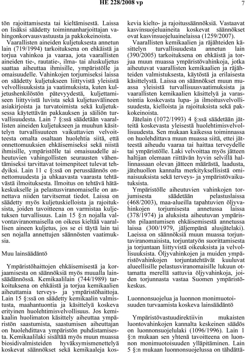 aiheuttaa ihmisille, ympäristölle ja omaisuudelle.