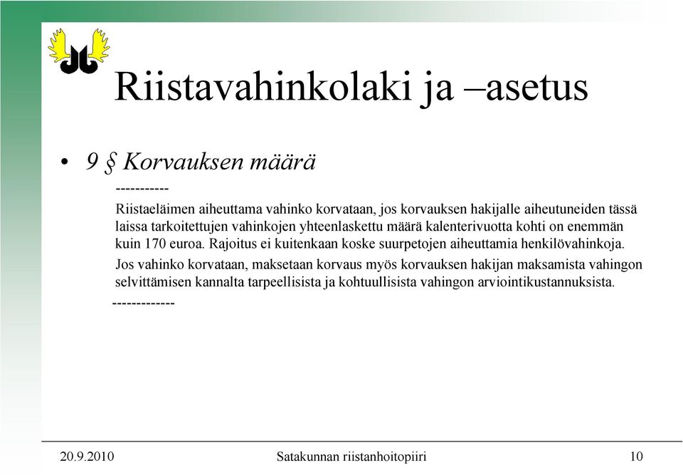 Rajoitus ei kuitenkaan koske suurpetojen aiheuttamia henkilövahinkoja.