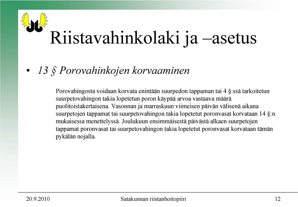 Vasonnan ja marraskuun viimeisen päivän välisenä aikana suurpetojen tappamat tai suurpetovahingon takia lopetetut poronvasat korvataan 14 :n
