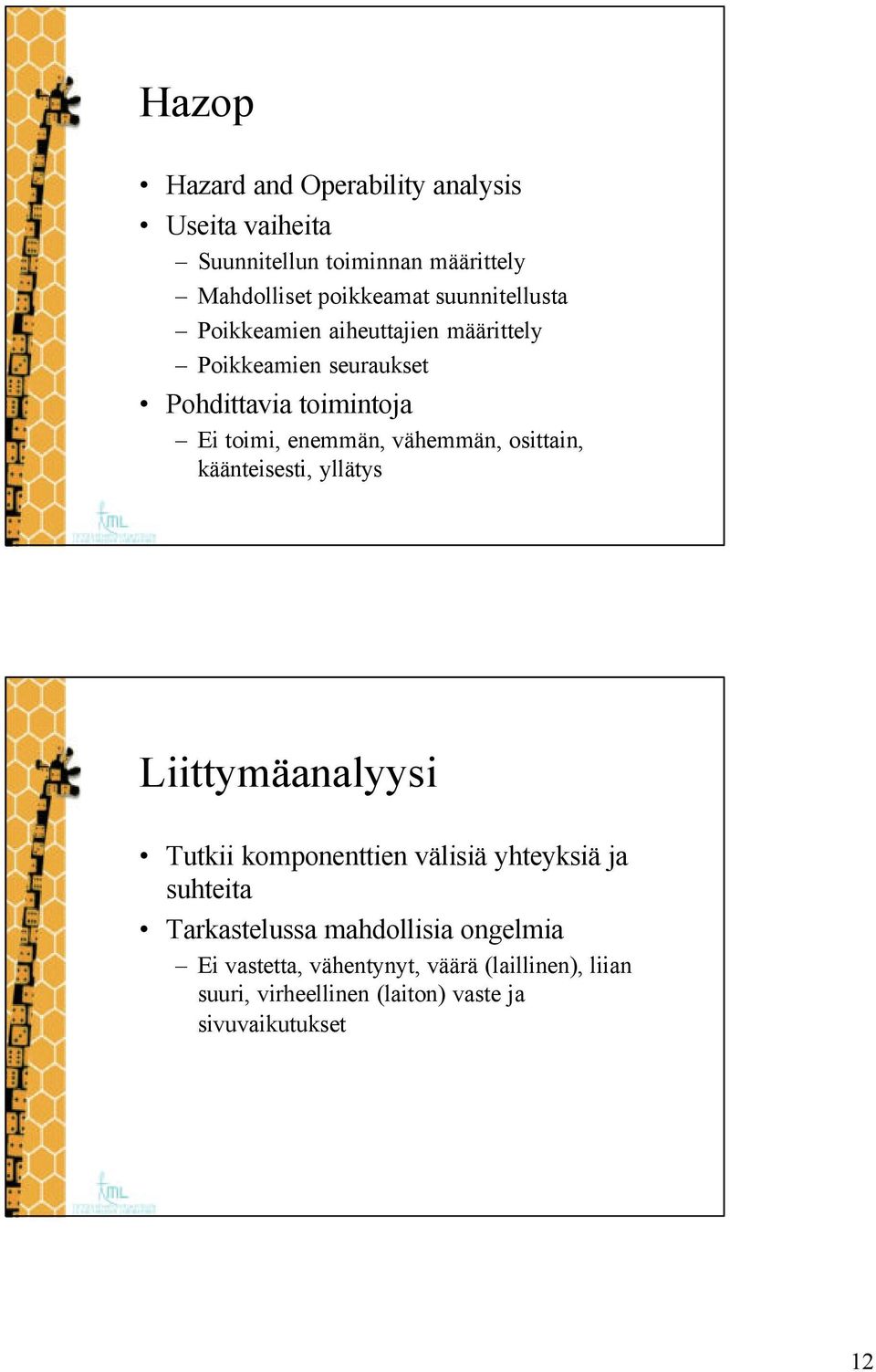 vähemmän, osittain, käänteisesti, yllätys Liittymäanalyysi Tutkii komponenttien välisiä yhteyksiä ja suhteita