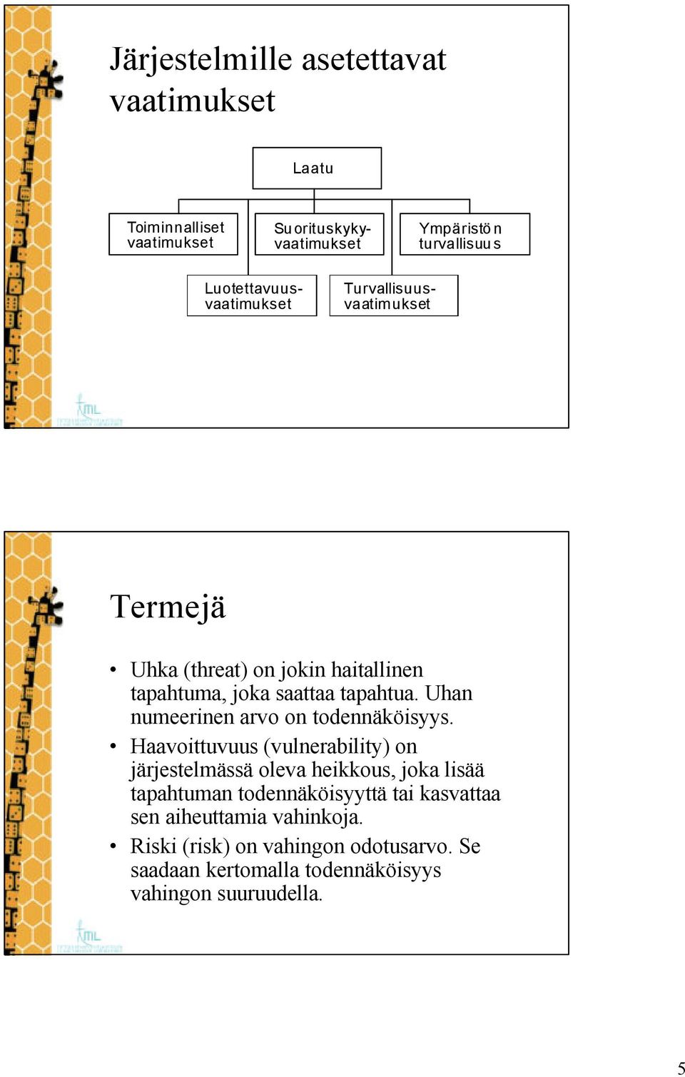 Uhan numeerinen arvo on todennäköisyys.