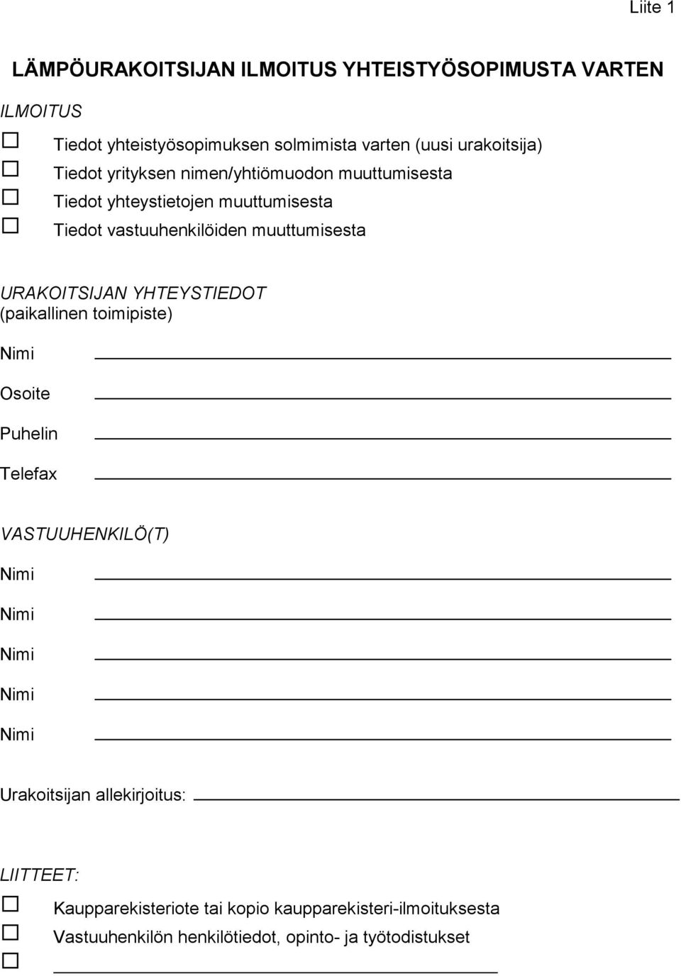 muuttumisesta URAKOITSIJAN YHTEYSTIEDOT (paikallinen toimipiste) Osoite Puhelin Telefax VASTUUHENKILÖ(T) Urakoitsijan