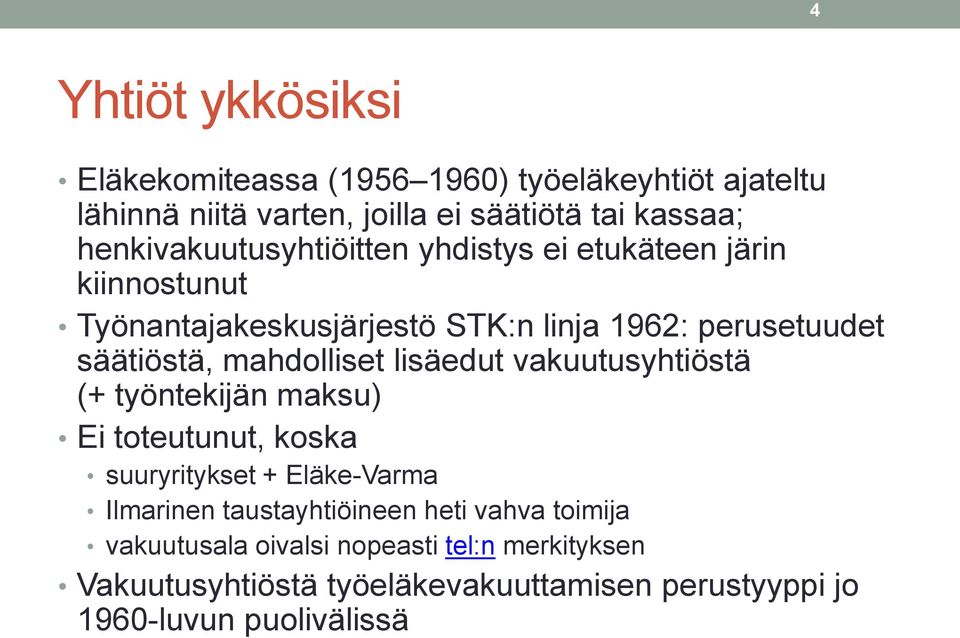 mahdolliset lisäedut vakuutusyhtiöstä (+ työntekijän maksu) Ei toteutunut, koska suuryritykset + Eläke-Varma Ilmarinen