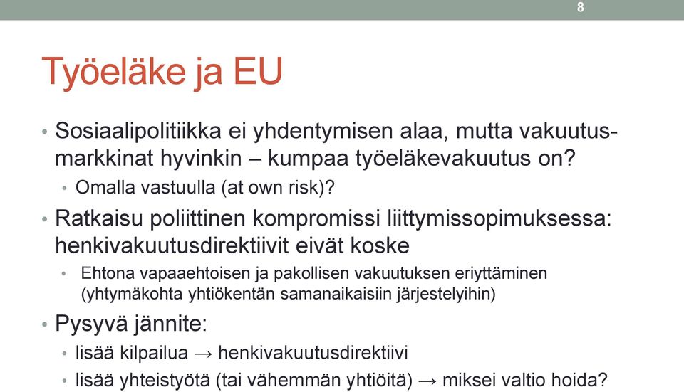 Ratkaisu poliittinen kompromissi liittymissopimuksessa: henkivakuutusdirektiivit eivät koske Ehtona vapaaehtoisen ja