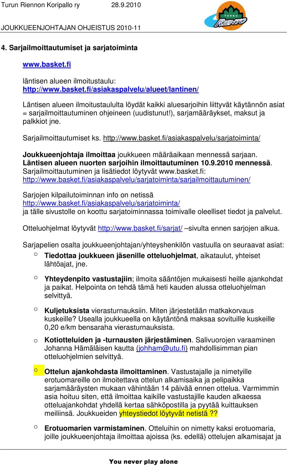 fi/asiakaspalvelu/alueet/lantinen/ Läntisen alueen ilmoitustaululta löydät kaikki aluesarjoihin liittyvät käytännön asiat = sarjailmoittautuminen ohjeineen (uudistunut!