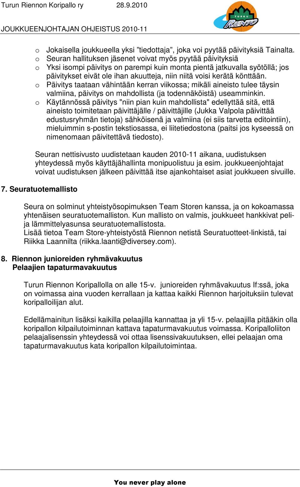 könttään. o Päivitys taataan vähintään kerran viikossa; mikäli aineisto tulee täysin valmiina, päivitys on mahdollista (ja todennäköistä) useamminkin.