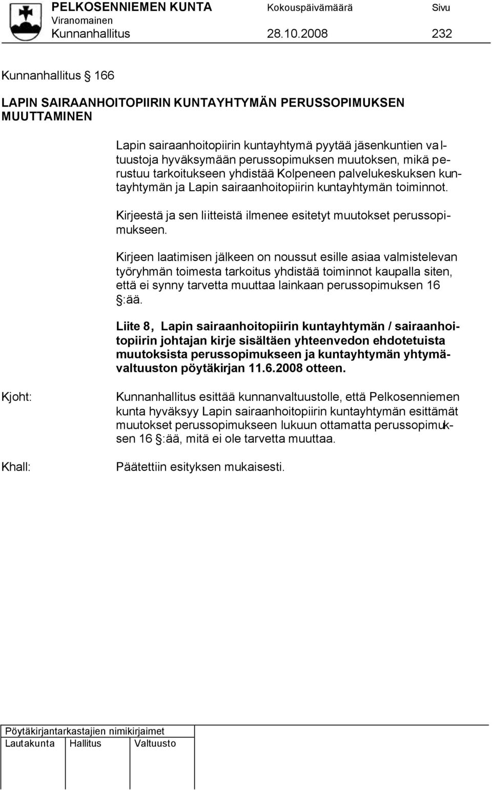 muutoksen, mikä perustuu tarkoitukseen yhdistää Kolpeneen palvelukeskuksen kuntayhtymän ja Lapin sairaanhoitopiirin kuntayhtymän toiminnot.