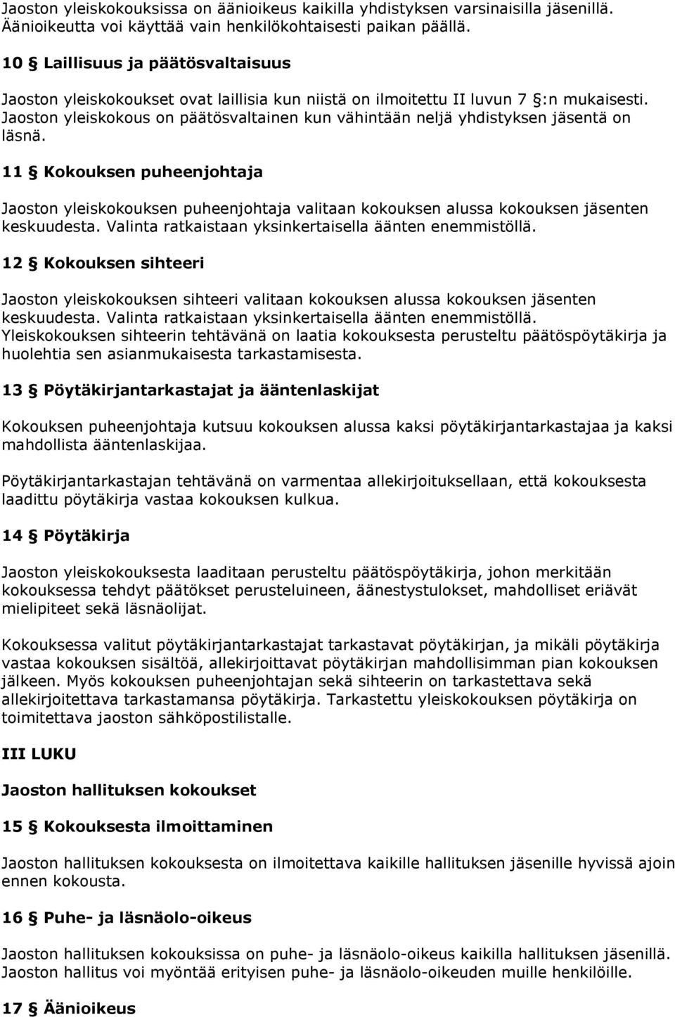 Jaoston yleiskokous on päätösvaltainen kun vähintään neljä yhdistyksen jäsentä on läsnä.