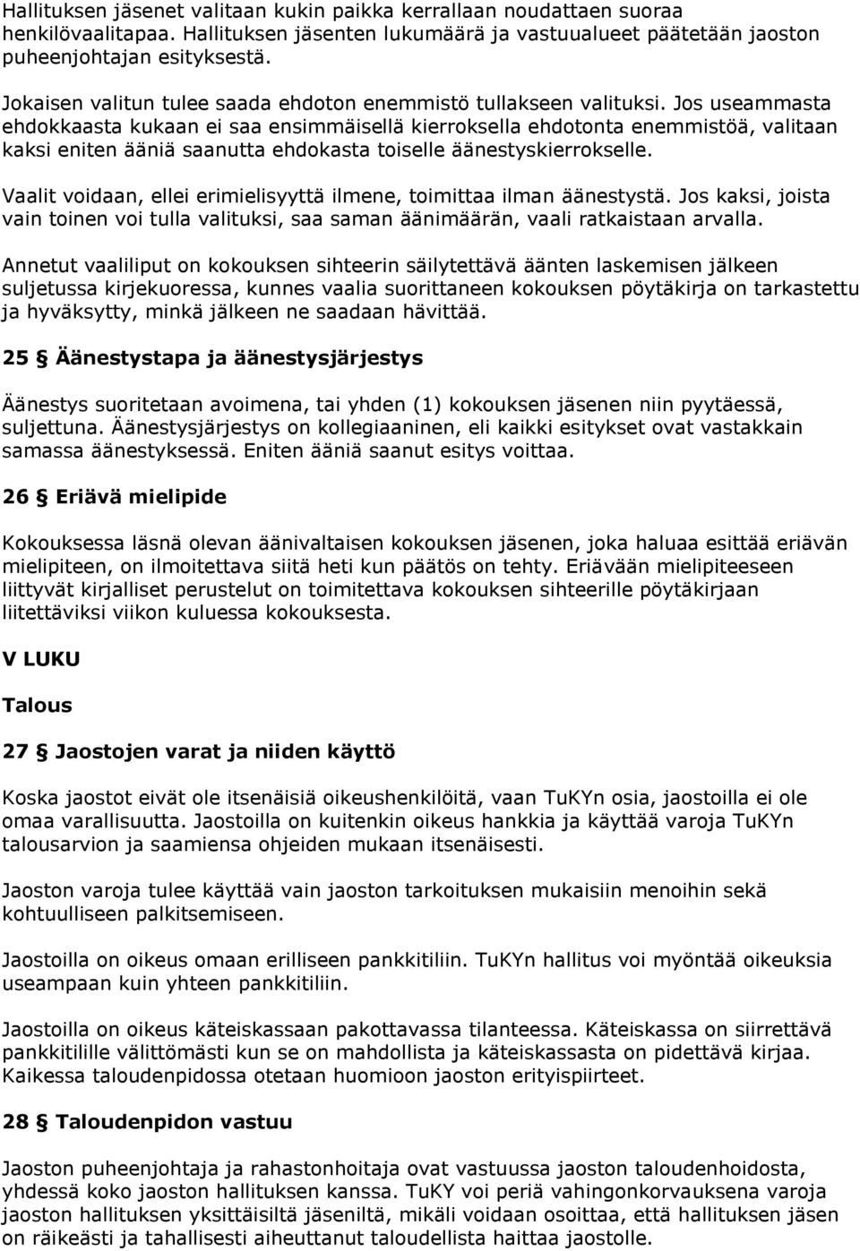 Jos useammasta ehdokkaasta kukaan ei saa ensimmäisellä kierroksella ehdotonta enemmistöä, valitaan kaksi eniten ääniä saanutta ehdokasta toiselle äänestyskierrokselle.