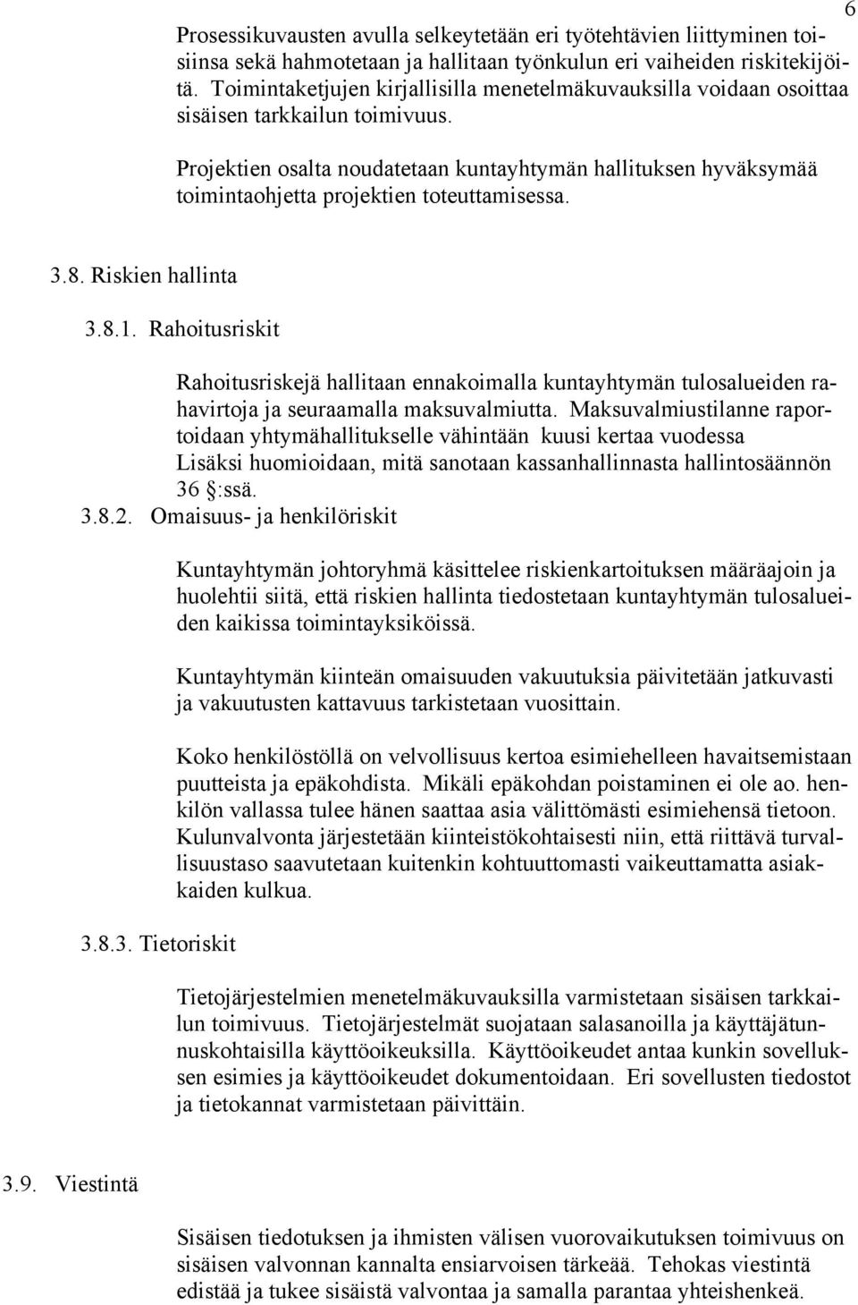 Projektien osalta noudatetaan kuntayhtymän hallituksen hyväksymää toimintaohjetta projektien toteuttamisessa. 3.8. Riskien hallinta 3.8.1.