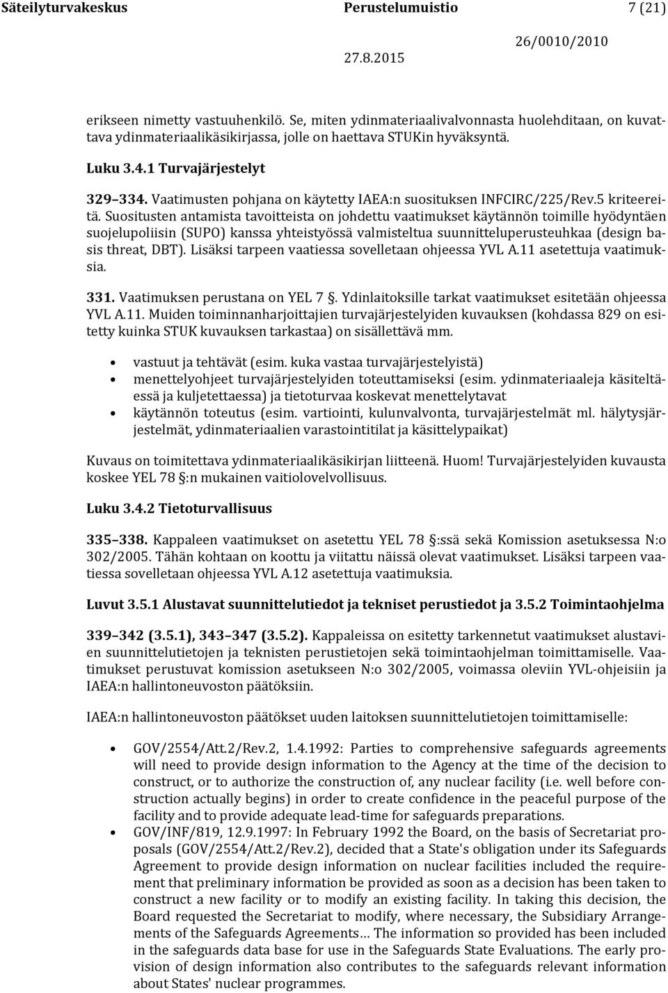 Vaatimusten pohjana on käytetty IAEA:n suosituksen INFCIRC/225/Rev.5 kriteereitä.