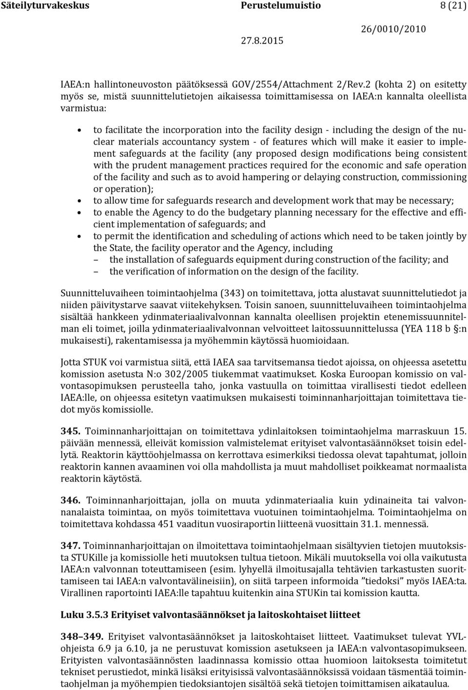 design of the nuclear materials accountancy system - of features which will make it easier to implement safeguards at the facility (any proposed design modifications being consistent with the prudent