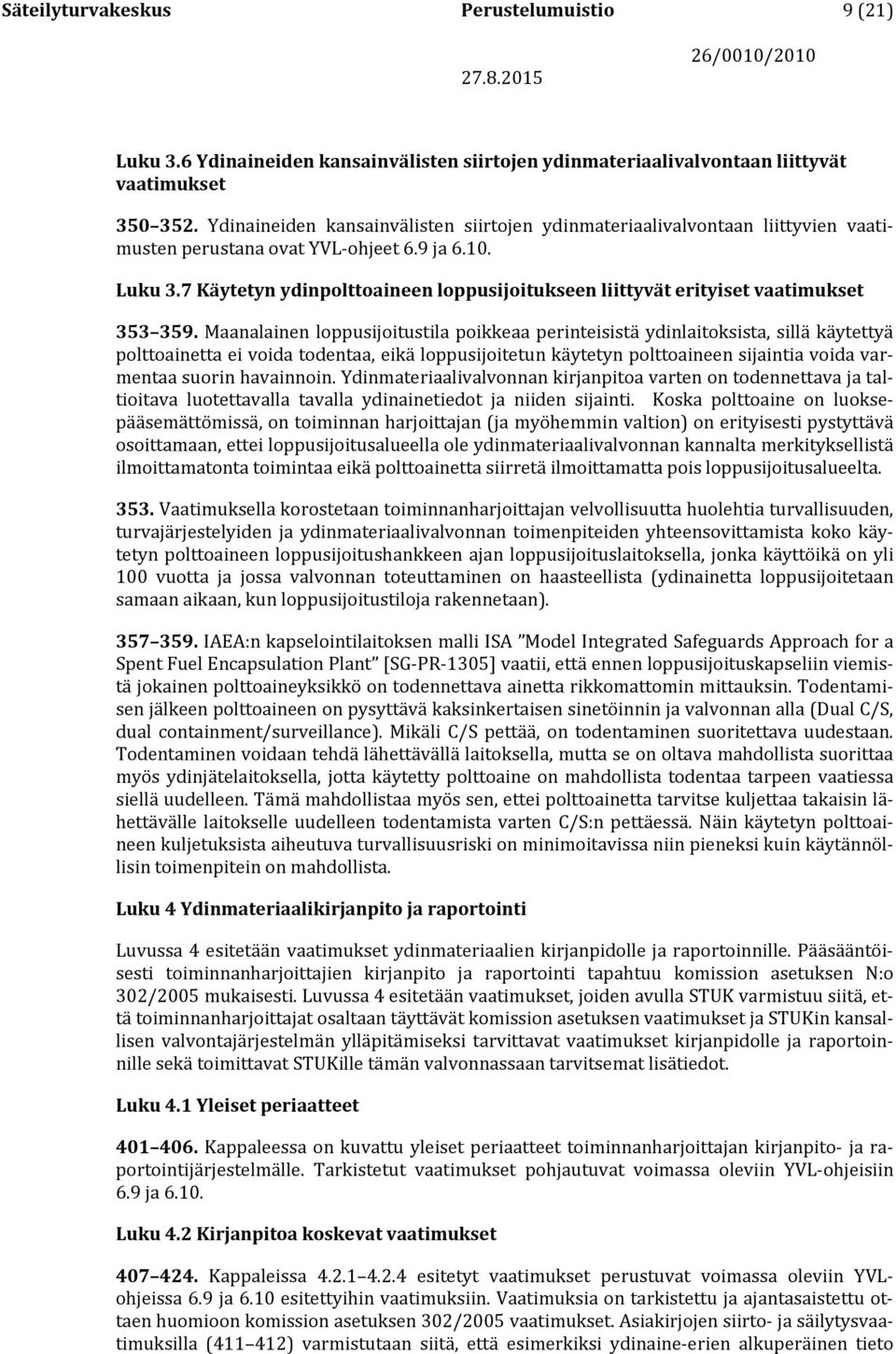 7 Käytetyn ydinpolttoaineen loppusijoitukseen liittyvät erityiset vaatimukset 353 359.