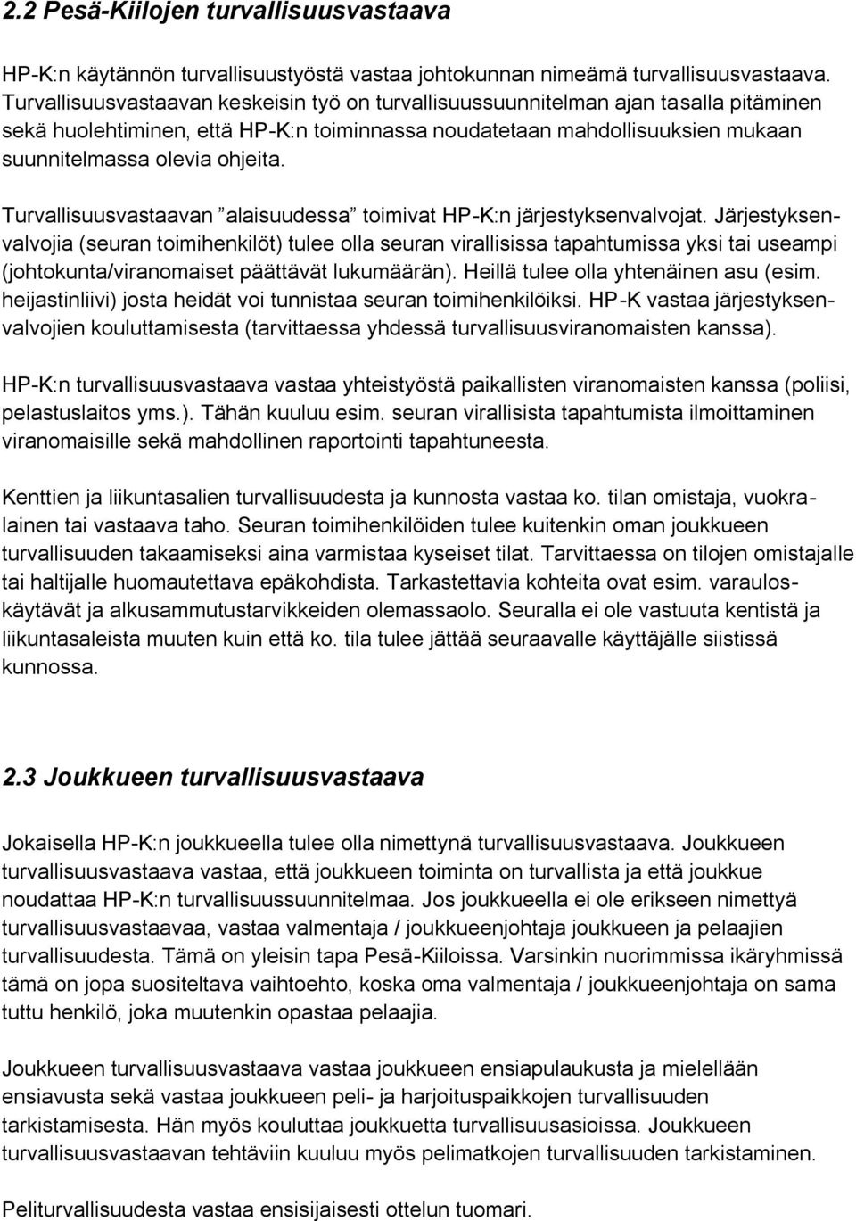 Turvallisuusvastaavan alaisuudessa toimivat HP-K:n järjestyksenvalvojat.