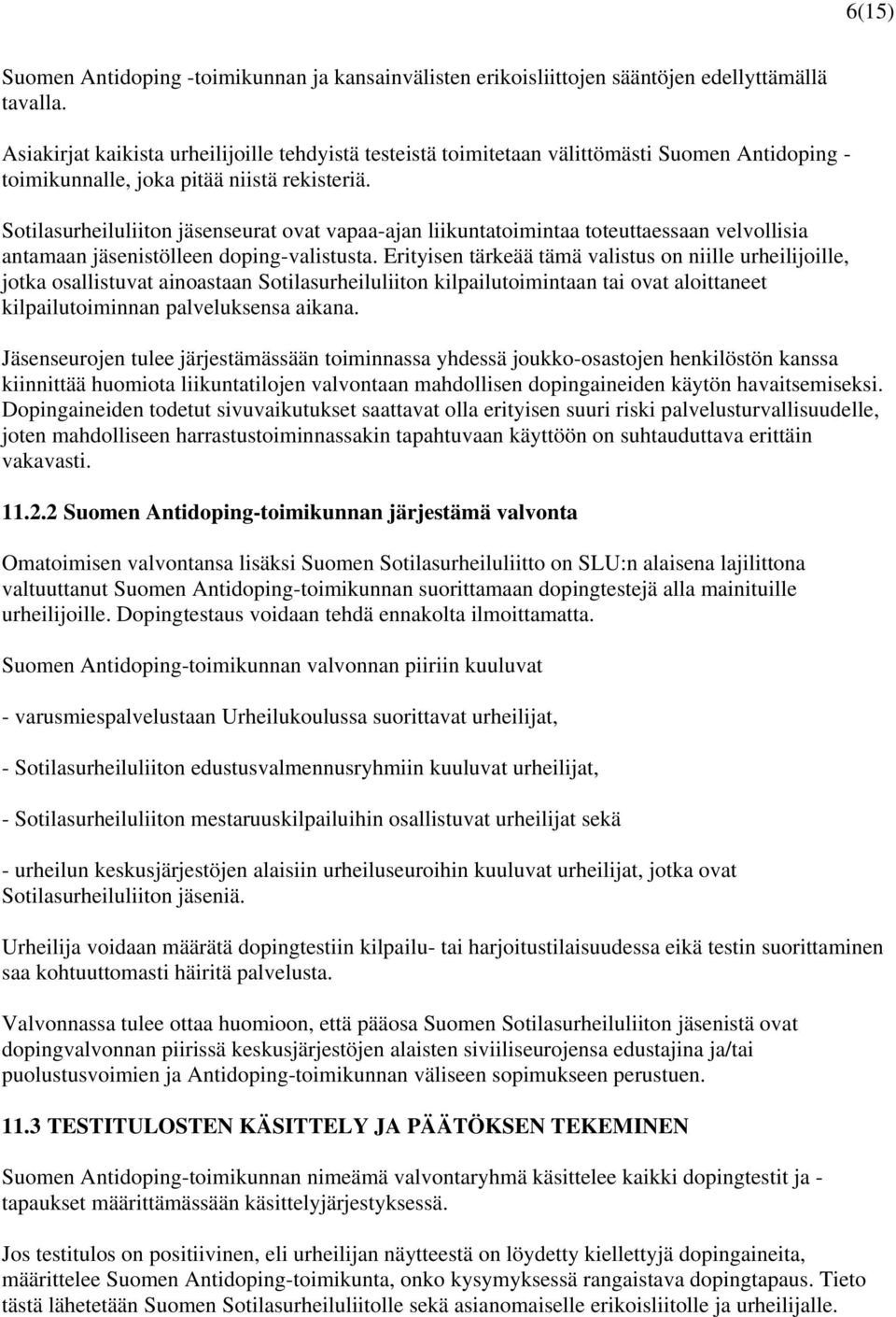 Sotilasurheiluliiton jäsenseurat ovat vapaa-ajan liikuntatoimintaa toteuttaessaan velvollisia antamaan jäsenistölleen doping-valistusta.