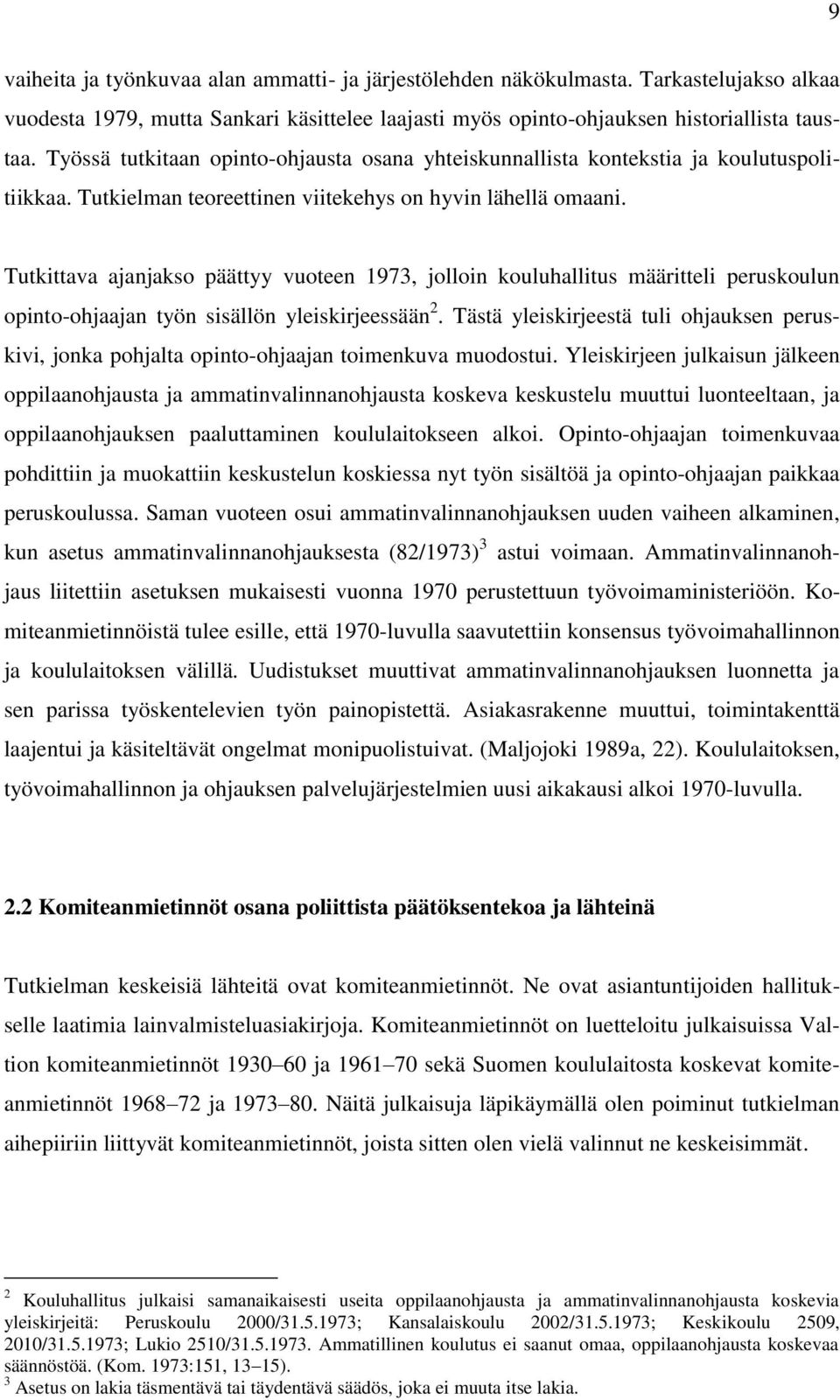 Tutkittava ajanjakso päättyy vuoteen 1973, jolloin kouluhallitus määritteli peruskoulun opinto-ohjaajan työn sisällön yleiskirjeessään 2.