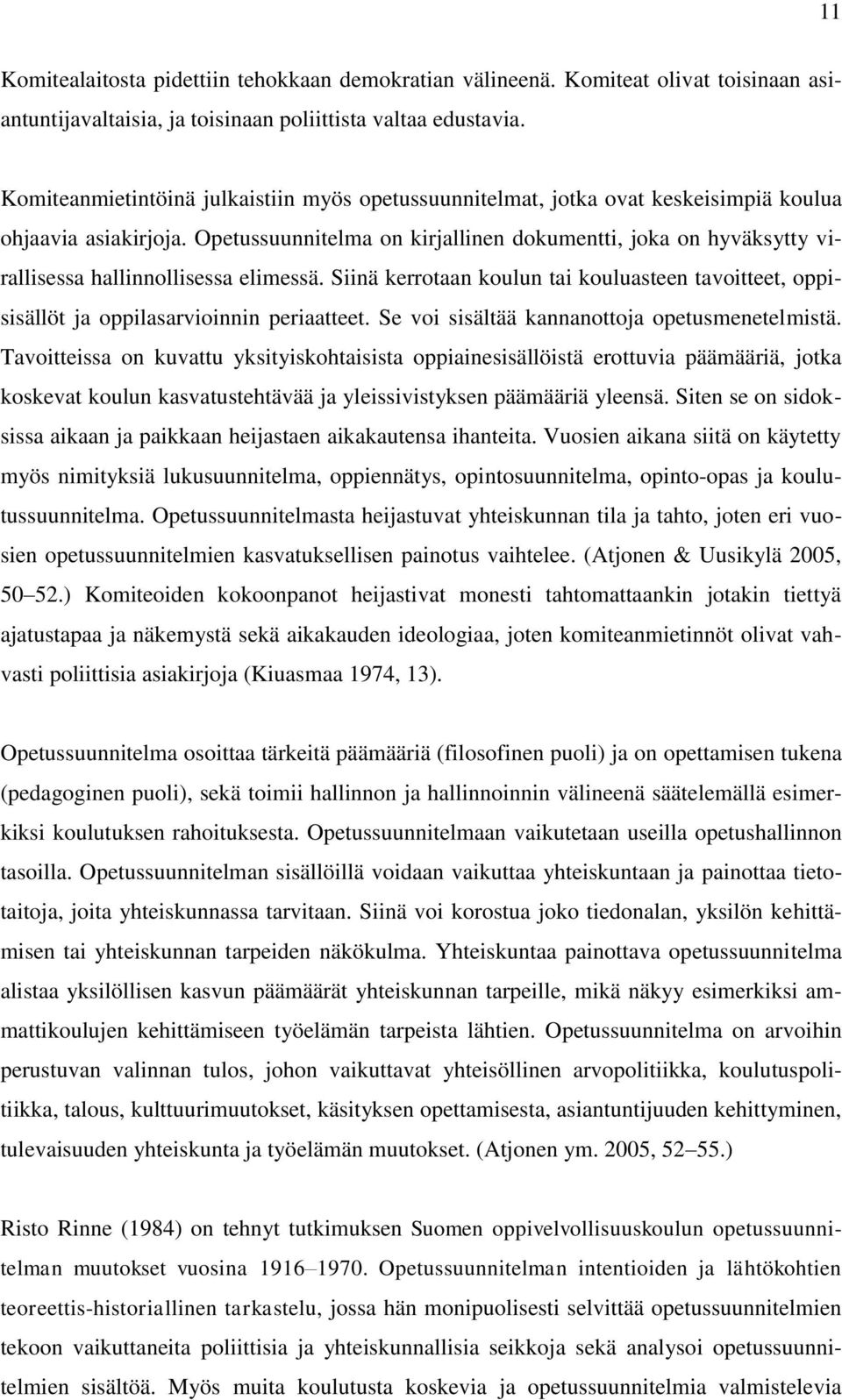 Opetussuunnitelma on kirjallinen dokumentti, joka on hyväksytty virallisessa hallinnollisessa elimessä.