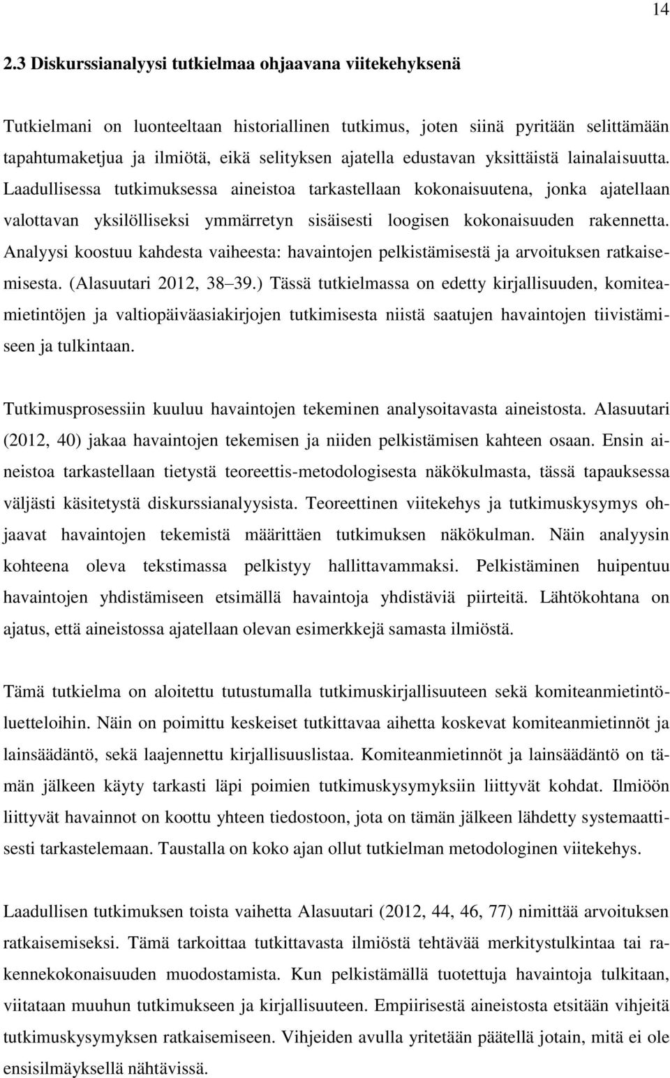 Laadullisessa tutkimuksessa aineistoa tarkastellaan kokonaisuutena, jonka ajatellaan valottavan yksilölliseksi ymmärretyn sisäisesti loogisen kokonaisuuden rakennetta.