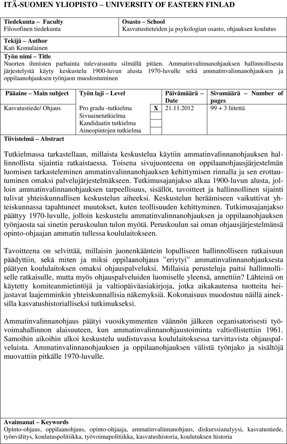 Ammatinvalinnanohjauksen hallinnollisesta järjestelystä käyty keskustelu 1900-luvun alusta 1970-luvulle sekä ammatinvalinnanohjauksen ja oppilaanohjauksen työnjaon muodostuminen Pääaine Main subject