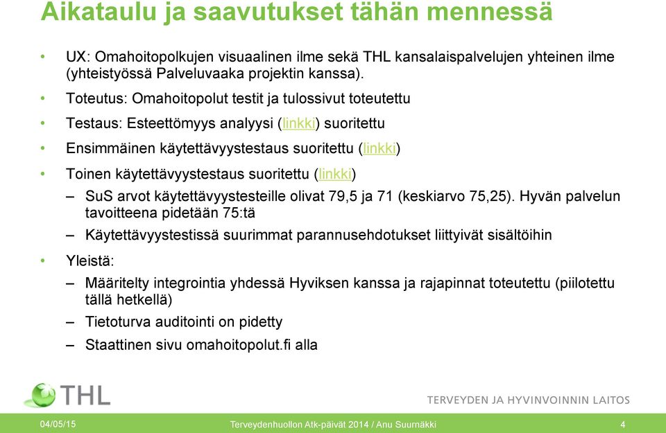 (linkki) SuS arvot käytettävyystesteille olivat 79,5 ja 71 (keskiarvo 75,25).