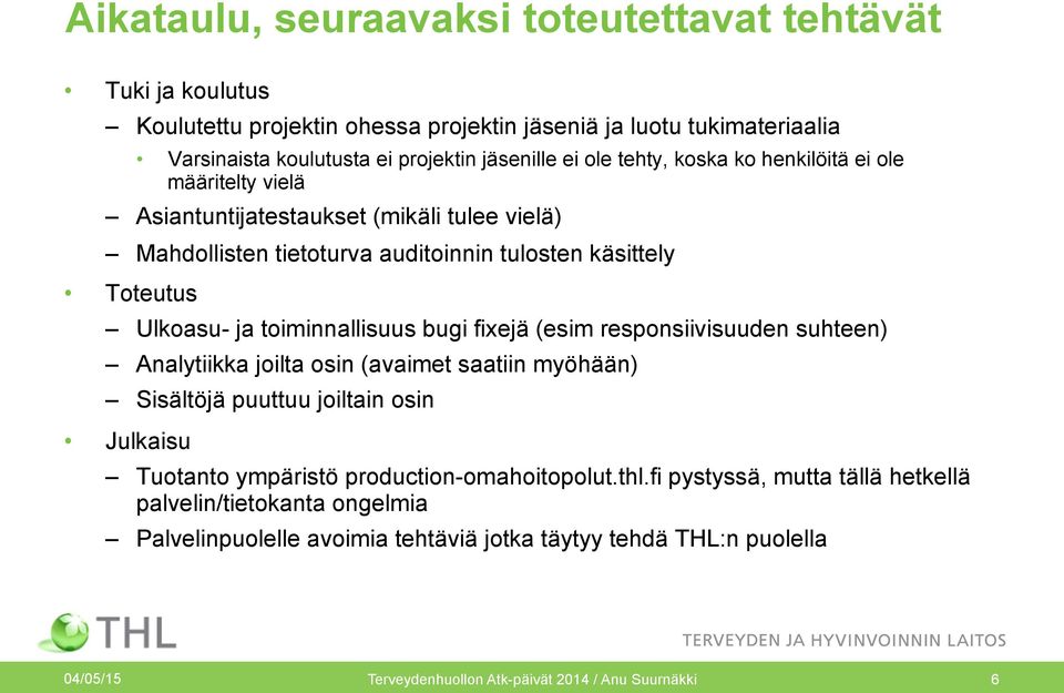 bugi fixejä (esim responsiivisuuden suhteen) Analytiikka joilta osin (avaimet saatiin myöhään) Sisältöjä puuttuu joiltain osin Julkaisu Tuotanto ympäristö production-omahoitopolut.thl.