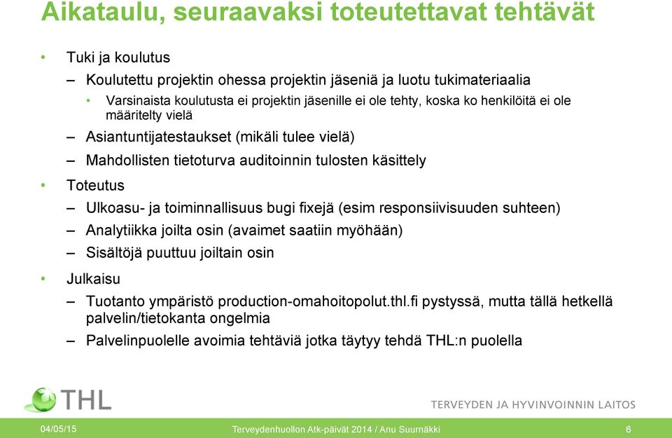 bugi fixejä (esim responsiivisuuden suhteen) Analytiikka joilta osin (avaimet saatiin myöhään) Sisältöjä puuttuu joiltain osin Julkaisu Tuotanto ympäristö production-omahoitopolut.thl.