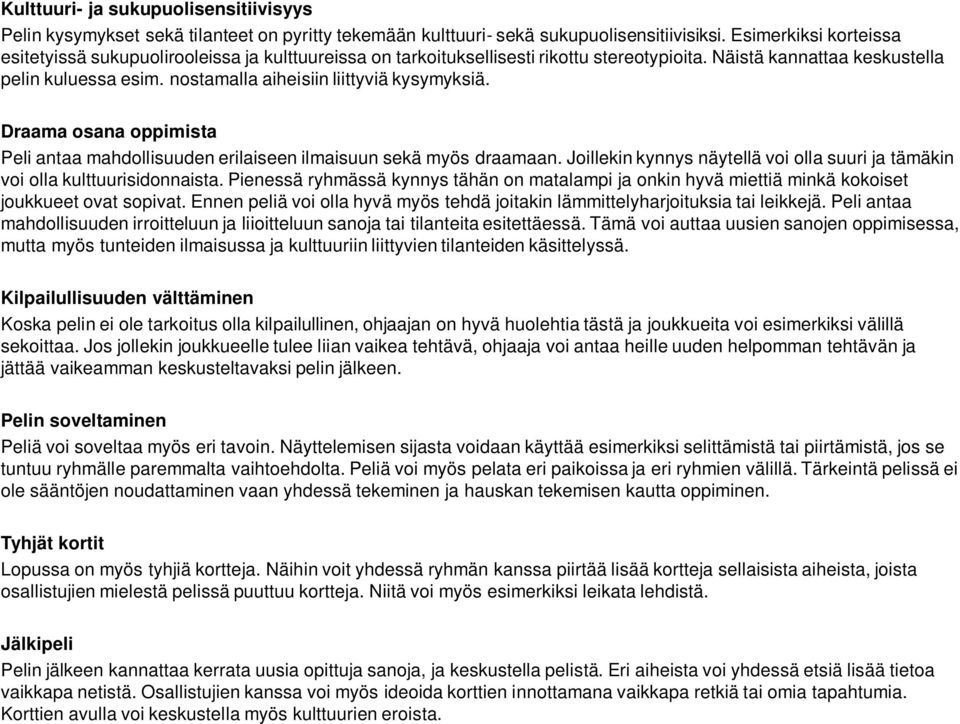 nostamalla aiheisiin liittyviä kysymyksiä. Draama osana oppimista Peli antaa mahdollisuuden erilaiseen ilmaisuun sekä myös draamaan.